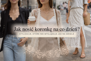 jak nosić koronkę na co dzień stylizacje z koronką noore moda koronkowa